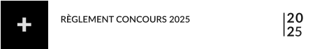 20 25 RÈGLEMENT CONCOURS 2025  +