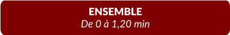 ENSEMBLE De 0 à 1,20 min