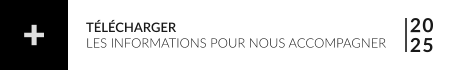 20 25 TÉLÉCHARGER LES INFORMATIONS POUR NOUS ACCOMPAGNER +
