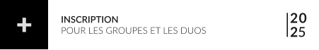 20 25 INSCRIPTION POUR LES GROUPES ET LES DUOS +