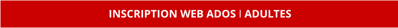 INSCRIPTION WEB ADOS I ADULTES