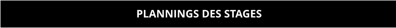 PLANNINGS DES STAGES