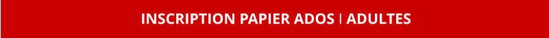 INSCRIPTION PAPIER ADOS I ADULTES
