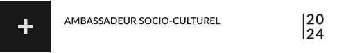 20 24 AMBASSADEUR SOCIO-CULTUREL +