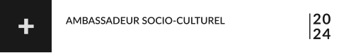 20 24 AMBASSADEUR SOCIO-CULTUREL +