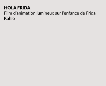 HOLA FRIDA  Film d’animation lumineux sur l’enfance de Frida Kahlo