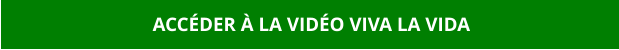 ACCÉDER À LA VIDÉO VIVA LA VIDA