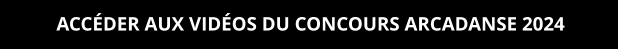 ACCÉDER AUX VIDÉOS DU CONCOURS ARCADANSE 2024