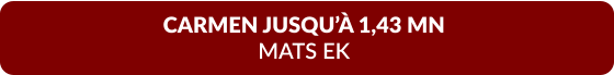 CARMEN JUSQU’À 1,43 MN  MATS EK