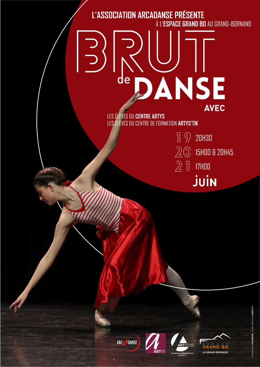 DANSE AVEC PHOTOGRAPHIE SUD REPORTAGE - DESIGN GRAPHIQUE MAGÉODESIGN L’ASSOCIATION ARCADANSE PRÉSENTE À L’ESPACE GRAND BO AU GRAND-BORNAND LES ÉLÈVES DU CENTRE ARTYS LES ÉLÈVES DU CENTRE DE FORMATION ARTYS’TIK 20H30 15H00 & 20H45 17H00 19 20 21