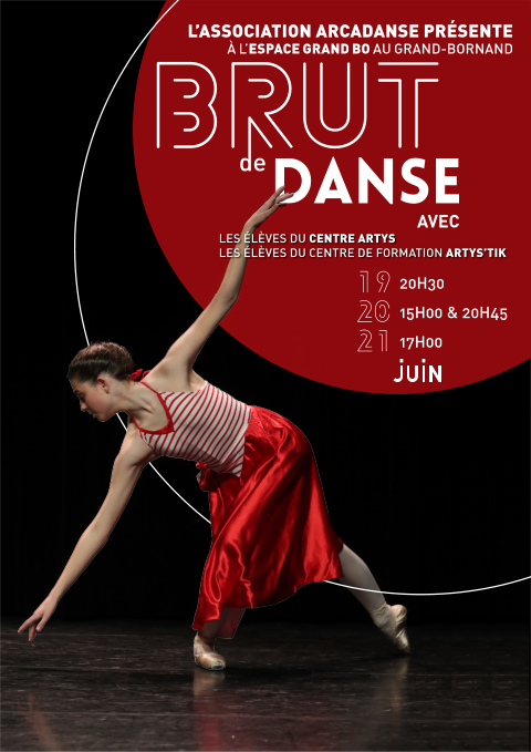 DANSE AVEC L’ASSOCIATION ARCADANSE PRÉSENTE À L’ESPACE GRAND BO AU GRAND-BORNAND LES ÉLÈVES DU CENTRE ARTYS LES ÉLÈVES DU CENTRE DE FORMATION ARTYS’TIK 20H30 15H00 & 20H45 17H00 19 20 21