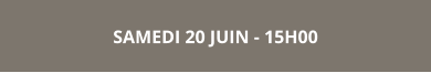 SAMEDI 20 JUIN - 15H00